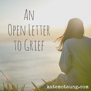 An Open Letter to Grief