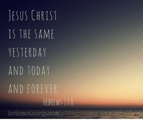 Jesus Christ is the sameyesterdayand